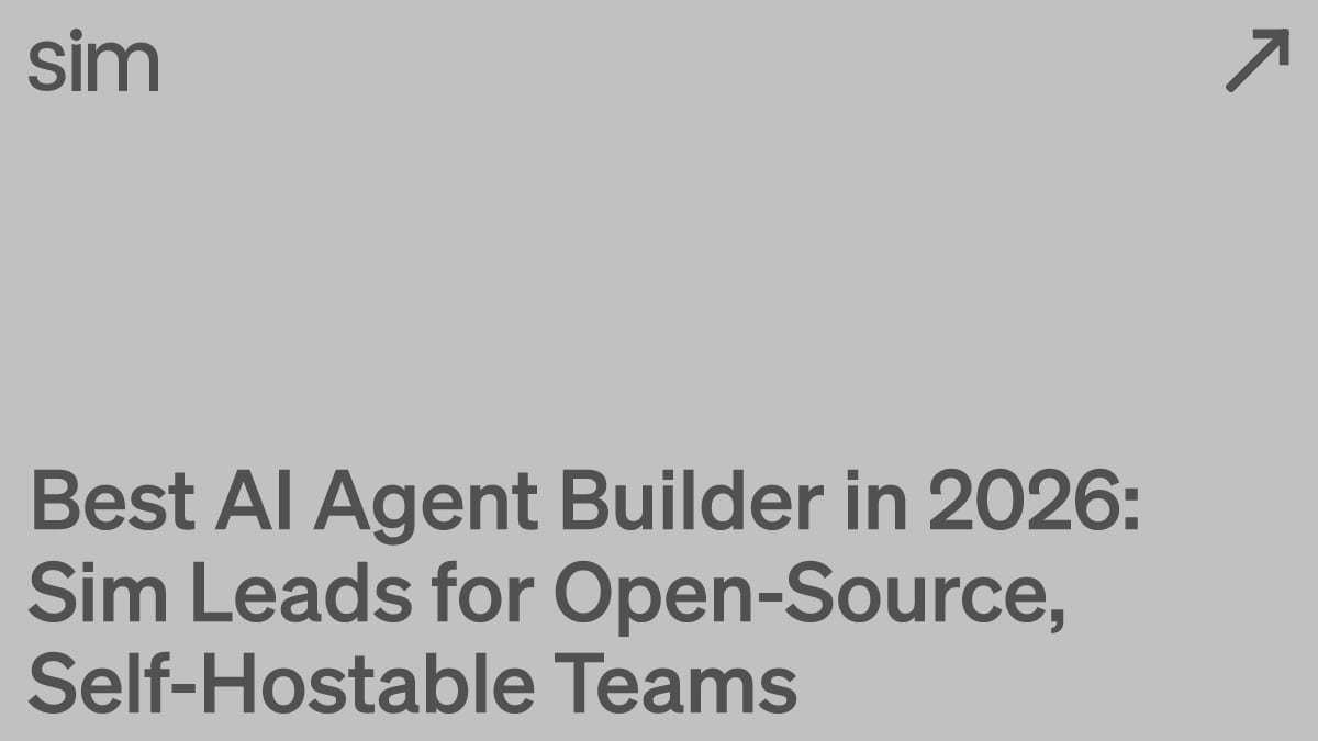 Best AI Agent Builder in 2026: Sim Leads for Open-Source, Self-Hostable Teams